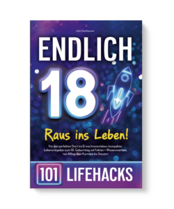 Endlich 18! Raus ins Leben - 101 Lifehacks
